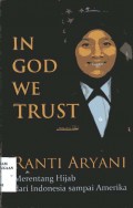 In god we trust : merentang hijab dari Indonesia sampai Amerika / Ranti Aryani