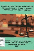 Pembangunan hukum administrasi negara melalui putusan-putusan peradilan tata usaha negara / Teguh Satya Bhakti