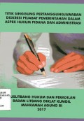 Titik singgung pertanggungjawaban diskresi pejabat pemerintahan dalam aspek hukum pidana dan administrasi / Budi Suhariyanto, Dani Elpah