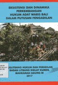 Eksistensi dan Dinamika Perkembangan  Hukum Adat Waris Bali Dalam Putusan Pengadilan / Lilik Muliadi , dan Budi Suhariyanto