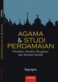 Agama dan Studi Perdamaian : Pluralitas, Kearifan Beragama, dan Resolusi Konflik / Suprapto; editor : Muh. Asyiq Amrullah