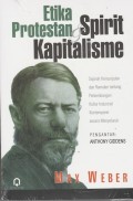 Etika Protestan & Spirit Kapitalisme:Sejarah Kemunculan dan Ramalan tentang Perkembangan Kultur Industrial Kontemporer secara Menyeluruh / Max Weber