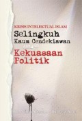 Krisis Intelektual Islam : Selingkuh Kaum Cendekiawan Dengan Kekuasaan Politik / Ahmad Mushilli
