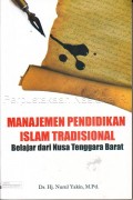 Manajemen pendidikan Islam tradisional : belajar dari Nusa Tenggara Barat / Hj. Nurul Yakin