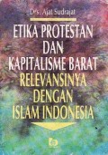 Etika protestan dan kapitalisme Barat : relevansinya dengan Islam Indonesia / Ajat Sudrajat