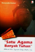 Satu agama banyak Tuhan : Melacak akar sejarah Teologi waktu Telu / Kamarudin Zaelani; Editor Suhaimi Syamsuri dan Satriawan