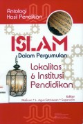 Antologi Hasil Penelitian Islam dalam Pergumulan Lokalitas & Institusi Pendidikan / Editor, Masnun Tahir, L. Agus Satriawan, Saparudin
