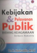 Kebijakan  dan Pelayanan Publik Bidang Keagamaan : Berbasis Humanity / Nashuddin; Editor : M. Firdaus