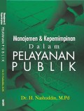 Manajemen & Kepemimpinan dalam Pelayanan Publik / Nashuddin; editor : Sobri Sutikno
