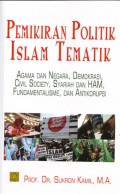 Pemikiran politik Islam tematik : Agama dan negara demokrasi, civil society, syariah dan ham, fundamentalisme, dan antikorupsi / Sukron Kamil