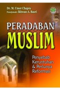 Peradaban muslim : penyebab keruntuhan dan perlunya reformasi / M. Umer Chapra