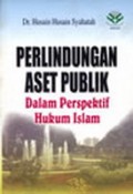 Perlindungan Aset Publik : Dalam Perspektif Hukum Islam / Husain Husain Syahatah